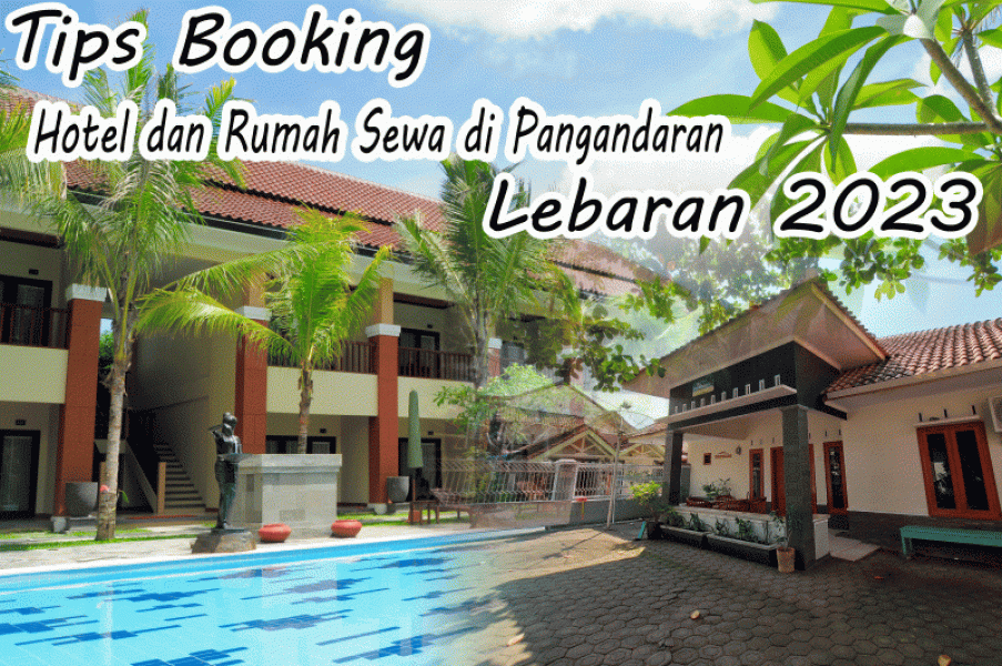 Tips Booking Hotel dan  Griya Sewa di Pangandaran Lebaran 2023 